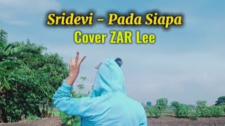 Sridevi  Pada Siapa Cover ZAR Lee [upl. by Barrington]