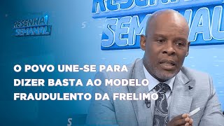 ResenhaSemanal  Mohamed Yassin O Povo unese para dizer basta ao modelo fraudulento da Frelimo [upl. by Tranquada]