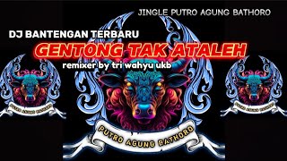 DJ BANTENGAN TERBARU  GENTONG TAK ATALEH  JINGLE PUTRO AGUNG BATHORO  REMIXER TRI WAHYU UKB [upl. by Kirenoj]