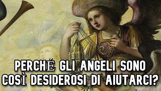 Perché gli Angeli sono così desiderosi di aiutarci [upl. by Gearhart64]