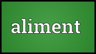 Aliment Meaning [upl. by Eiramit888]