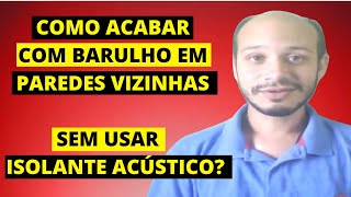 COMO ACABAR COM BARULHO EM PAREDES VIZINHAS SEM USAR ISOLANTE ACÚSTICO [upl. by Ives]