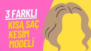 3 Farklı Kısa Saç Kesim Modeli [upl. by Auhs243]