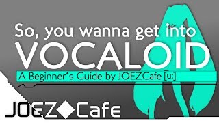 So you wanna get into VOCALOID  A Beginners Guide by JOEZCafe Basics Music and Software Tips [upl. by Kalman169]