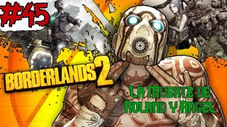 Borderlands 2  45 La Muerte de Roland y Angel [upl. by Dnomad837]