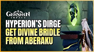 Hyperions Dirge World Quest Guide  Complete Aberaku Inquiry amp Obtain Divine Bridle  Enkanomiya [upl. by Bum]