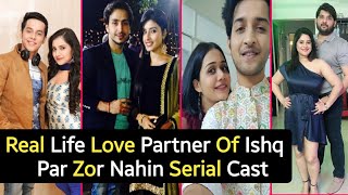 Real Life Love Partner Of Ishq Par Zor Nahin Serial Cast  Aahan  Ishqi  Sonu  TM [upl. by Dixon187]