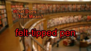 What does felttipped pen mean [upl. by Ahsenot522]