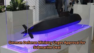 German Defense Ministry Urges Approval for Submarine Deal [upl. by Chak]