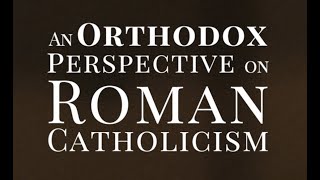 An Orthodox Perspective on Roman Catholicism [upl. by Mcgregor165]