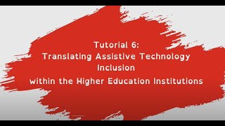 Tutorial 6 Translating Assistive Technology Inclusion within the Higher Education Institutions [upl. by Mairim]