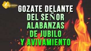 GOZATE DELANTE DEL SEÑOR 🎊 ALABANZAS ALEGRES DE JUBILO 🎊 MUSICA CRISTIANA DE AVIVAMIENTO Y GOZO MIX [upl. by Clemente]