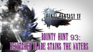 Final Fantasy XV ★ Bounty Hunt 93 Bewitched Blade Stains The Waters Walkthrough [upl. by Atiuqnahs]