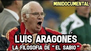 Luis Aragonés  la Filosofía de El Sabio  Minidocumental Futbol [upl. by Nazay]