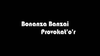 Bonanza Banzai  Provokatőr [upl. by Noyad]