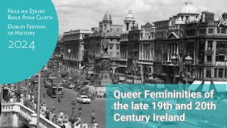 Dublin Festival of History 2024  Queer Femininities of the late 19th and 20th Century Ireland [upl. by Butler]