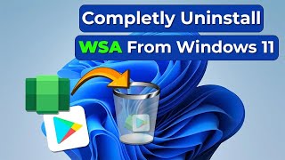 How to Completely Uninstall WSA with Google Play Store from Windows 11 for a Cleaner PC [upl. by Eednam]