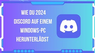 Wie du 2024 Discord auf einem WindowsPC herunterlädst – SchrittfürSchrittAnleitung [upl. by Eecyac]