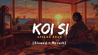 Koi Si  Afsana Khan Slowed Reverb New Song  Jot Music [upl. by Airretal]