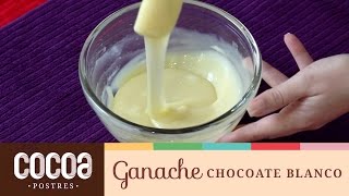 Como hacer Ganache de Chocolate Blanco  Cocoa Postres [upl. by Irihs]