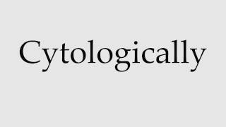 How to Pronounce Cytologically [upl. by Asereht]