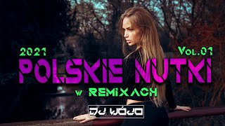 POLSKIE NUTKI W REMIXACH VOL1 ✅ NAJLEPSZA MUZYKA KLUBOWA 2021 ❌ REMIXY POLSKICH HITÓW [upl. by Lauder458]