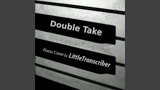 Double Take Piano Version [upl. by Nilra]