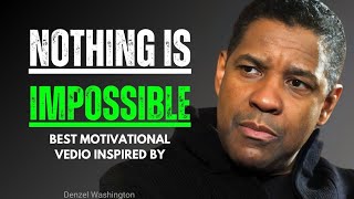 NOTHING IS IMPOSSIBLE Best Motivational Vedio Inspired By Denzel Washington [upl. by Aliac]