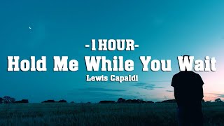 Lewis Capaldi  Hold Me While You Wait Lyrics 1HOUR [upl. by Annehsat]