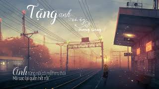 Tặng Anh Cho Cô Ấy  HƯƠNG GIANG  LYRICS [upl. by Annie]