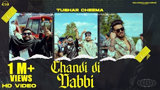 CHANDI DI DABBI Official Video  Tushar Cheema  Sam Narula  Latest Punjabi Song 2023 [upl. by Nylekcaj]