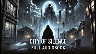 quotCity of Silence Audiobook  Full Horror Thriller SciFi Experiencequot [upl. by Grand236]