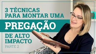 3 Técnicas para Montar uma Pregação de Alto Impacto  Parte 2 [upl. by Viking526]