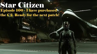 Star Citizen  Episode 100  I Now Have a C2 I am ready for patch 323 [upl. by Asilegna]