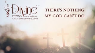 There’s Nothing My God Can’t Do Song Lyrics  Divine Hymns Prime [upl. by Halladba]