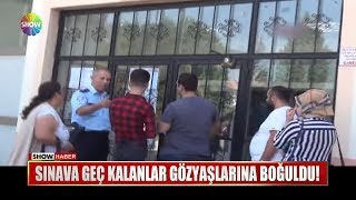 Sınava geç kalanlar gözyaşlarına boğuldu [upl. by Nunes]