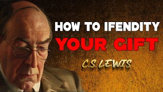 CS LEWIS  How To Identify Your Gift [upl. by Bander]