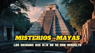 Los MISTERIOS MAYAS AÚN POR DESCUBRIR [upl. by Etneciv418]