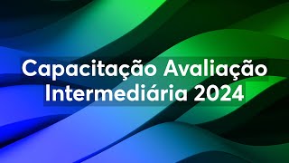 Capacitação Avaliação Intermediária 2024 [upl. by Notsrik988]