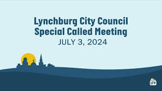 Lynchburg City Council Special Called Meeting 732024 [upl. by Lady]