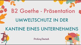 UMWELTSCHUTZ in der KANTINE eines UNTERNEHMENS  B2 Präsentation Teil 1 Sprechen  Goethe Zertifikat [upl. by Nitnert]