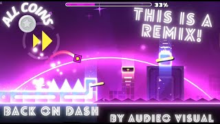 This Remix Changes EVERYTHING  GD  Geometry Dash  Back On Dash By Audieo Visual ALL COINS [upl. by Hsaniva]