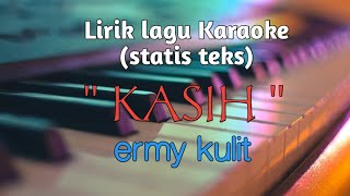 Lirik lagu karaoke KASIH ermy kulit [upl. by Pretrice]