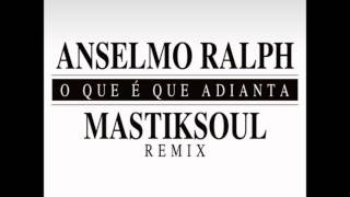 Anselmo Ralph  O que é que adianta  Mastiksoul remix [upl. by Dyolf]