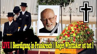 Roger Whittakers LIVEBeerdigung in Frankreich Der emotionale Dank seiner Familie [upl. by Silda]