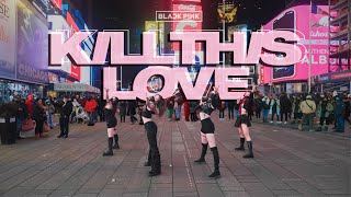 KPOP IN PUBLIC NYC  TIMES SQUARE BLACKPINK  Kill This Love Dance Cover by OFFBRND [upl. by Ormsby751]