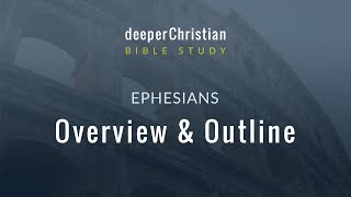 Bible Study in Ephesians – Lesson 1 Overview and Outline of Ephesians [upl. by Meir]