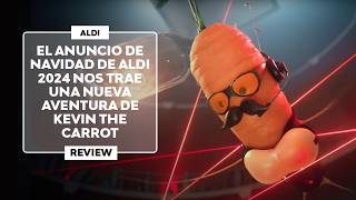 ▷El ANUNCIO de NAVIDAD de ALDI nos trae otra aventura de KEVIN THE CARROT 2024  Review [upl. by Fiel]