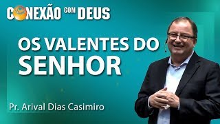 Os valentes do Senhor  Pr Arival Dias Casimiro [upl. by Bertie72]