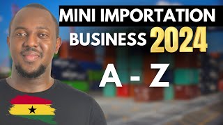 Mini Importation Business in Ghana A TO Z [upl. by Lesli]